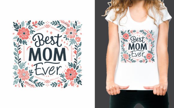 Best Mom Ever T-shirt Graphics and T-Shirt Designs