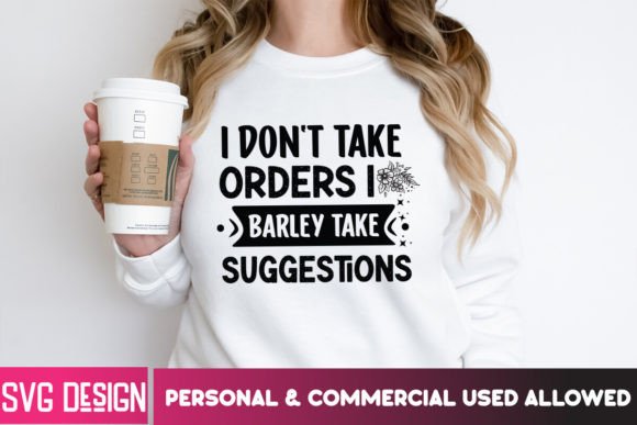 I Don t Take Orders I Barley Take SVG Graphics and T-Shirt Designs