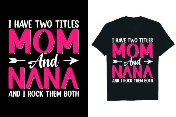 I HAVE TWO TITLES MOM and NANA and I ROC Graphics and T-Shirt Designs Review