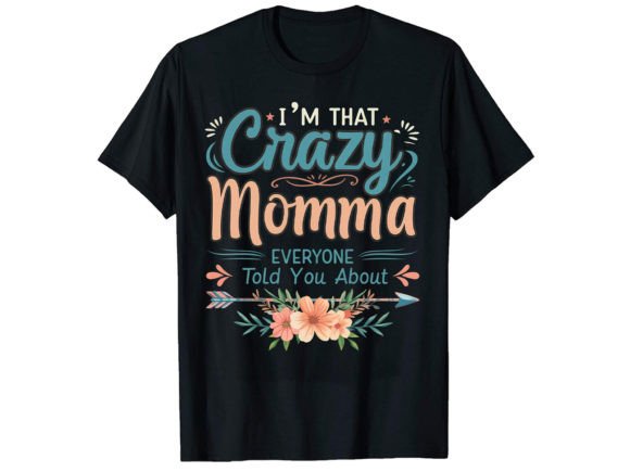 I m That Crazy Momma T-Shirt Design Graphics