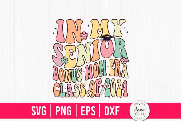 In My Senior Bonus Mom Era Class of 2024 Graphics and Print Templates