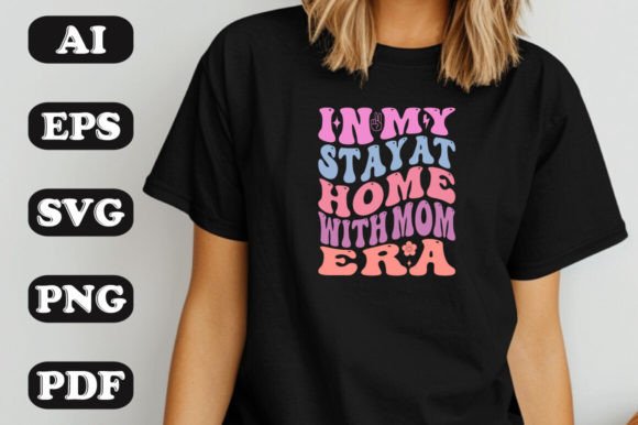 In My Stay at Home with Mom Era SVG T-sh Graphics and T-Shirt Designs