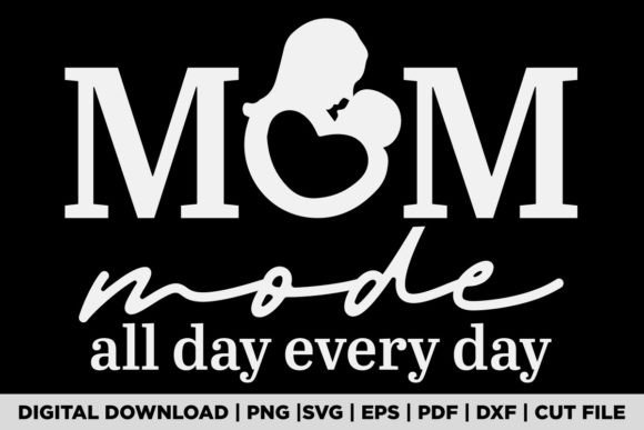 MOM MODE ALL DAY EVERY DAY T-SHIRT Graphics and T-Shirt Designs