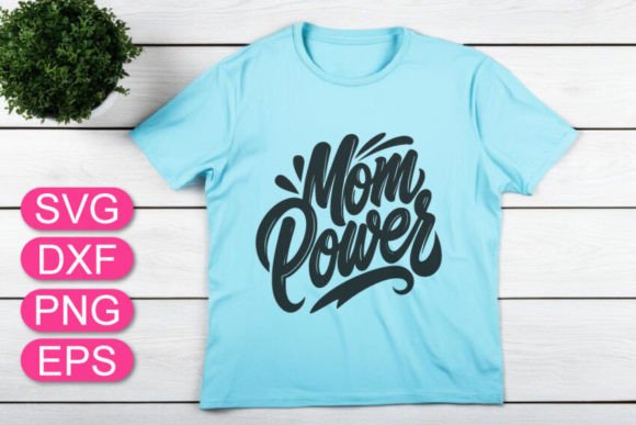 Mom Power SVG Lettering, Mother s Gift Graphics and T-Shirt Designs