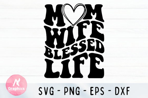 Mom Wife Blessed Life Wavy SVG Graphics and T-Shirt Designs Review