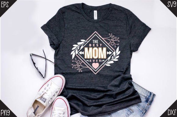Mother s Day, the Best Mom Ever. Graphics and T-Shirt Designs