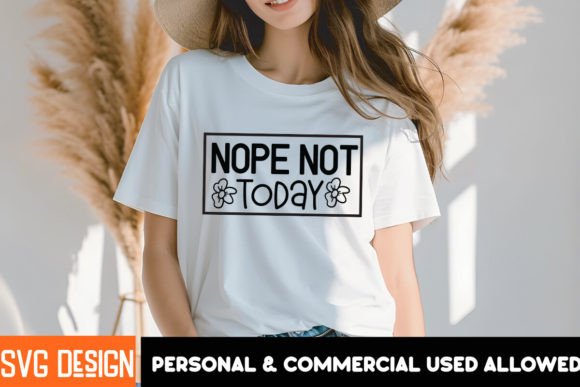 Nope Not Today SVG,Nope Not Today Quotes Graphics and T-Shirt Designs