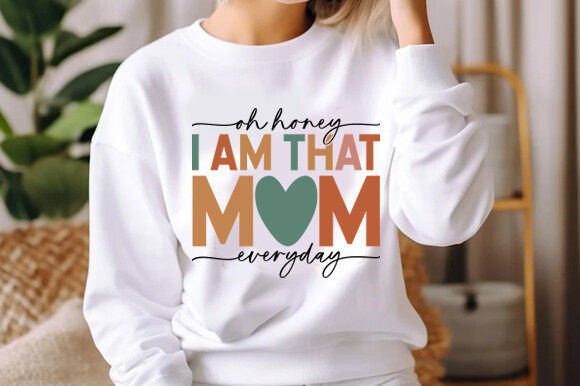 Oh Honey I Am That Mom Everyday Svg Graphics and T-Shirt Designs