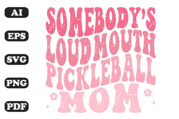 Somebody s Loud Mouth Pickleball Mom Wav Graphics and T-Shirt Designs