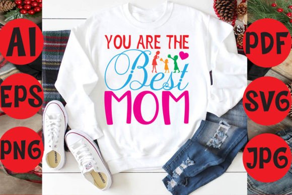 You Are the Best Mom Graphics and T-Shirt Designs Review